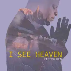 Pastor Ken - I See Heaven